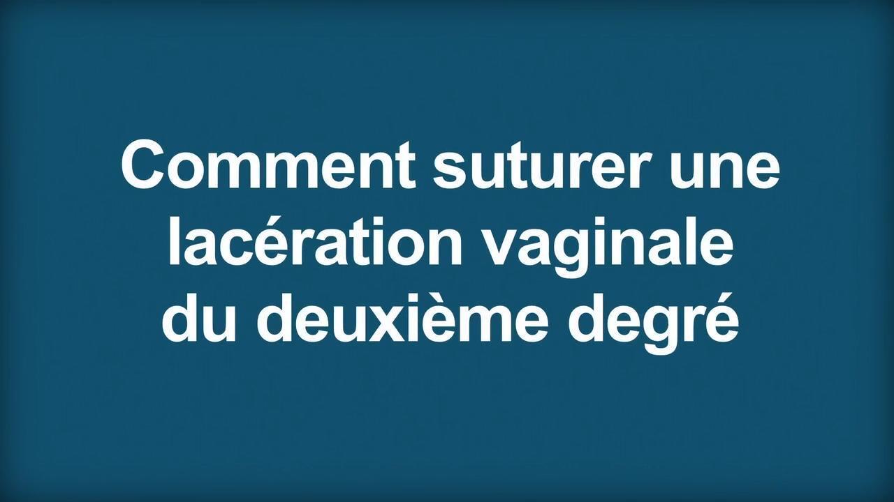 Comment réparer une lacération vaginale du deuxième degré